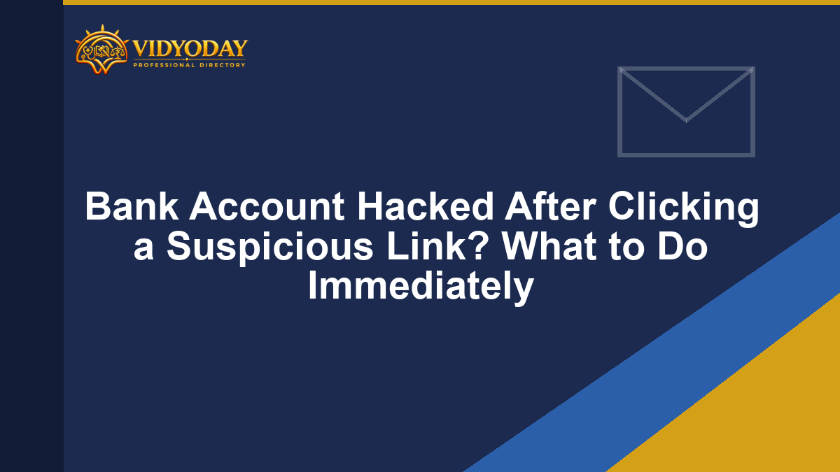 Bank Account Hacked After Clicking a Suspicious Link? What to Do Immediately