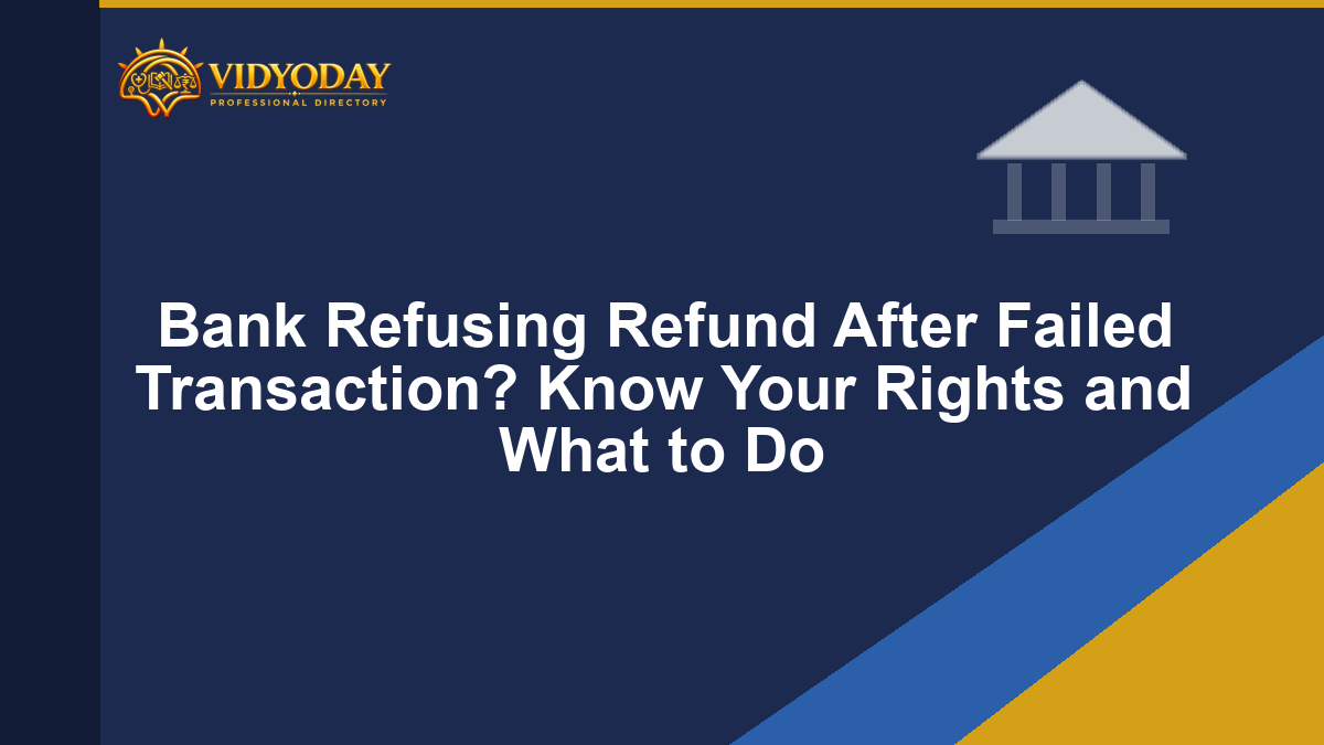 Bank Refusing Refund After Failed Transaction? Know Your Rights and What to Do