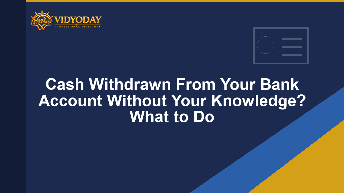 Cash Withdrawn From Your Bank Account Without Your Knowledge? What to Do