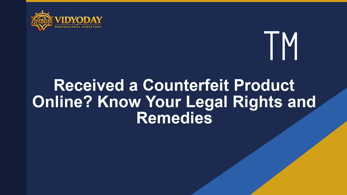 Received a Counterfeit Product Online? Know Your Legal Rights and Remedies