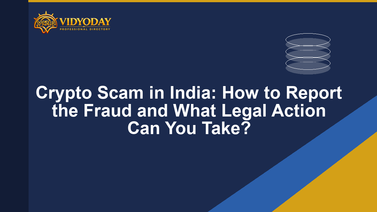 Crypto Scam in India: How to Report the Fraud and What Legal Action Can You Take?