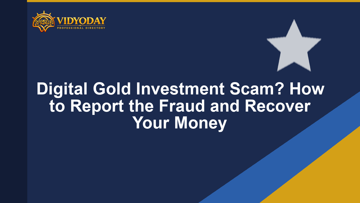 Digital Gold Investment Scam? How to Report the Fraud and Recover Your Money