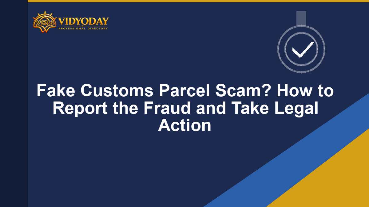 Fake Customs Parcel Scam? How to Report the Fraud and Take Legal Action