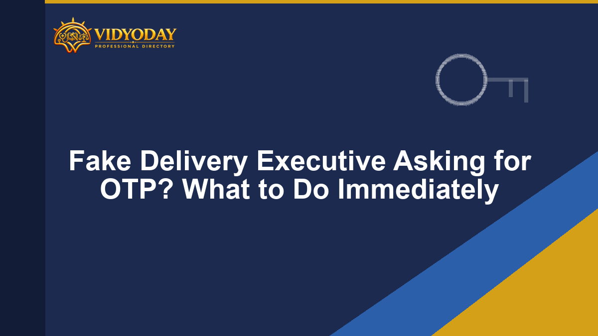 Fake Delivery Executive Asking for OTP? What to Do Immediately