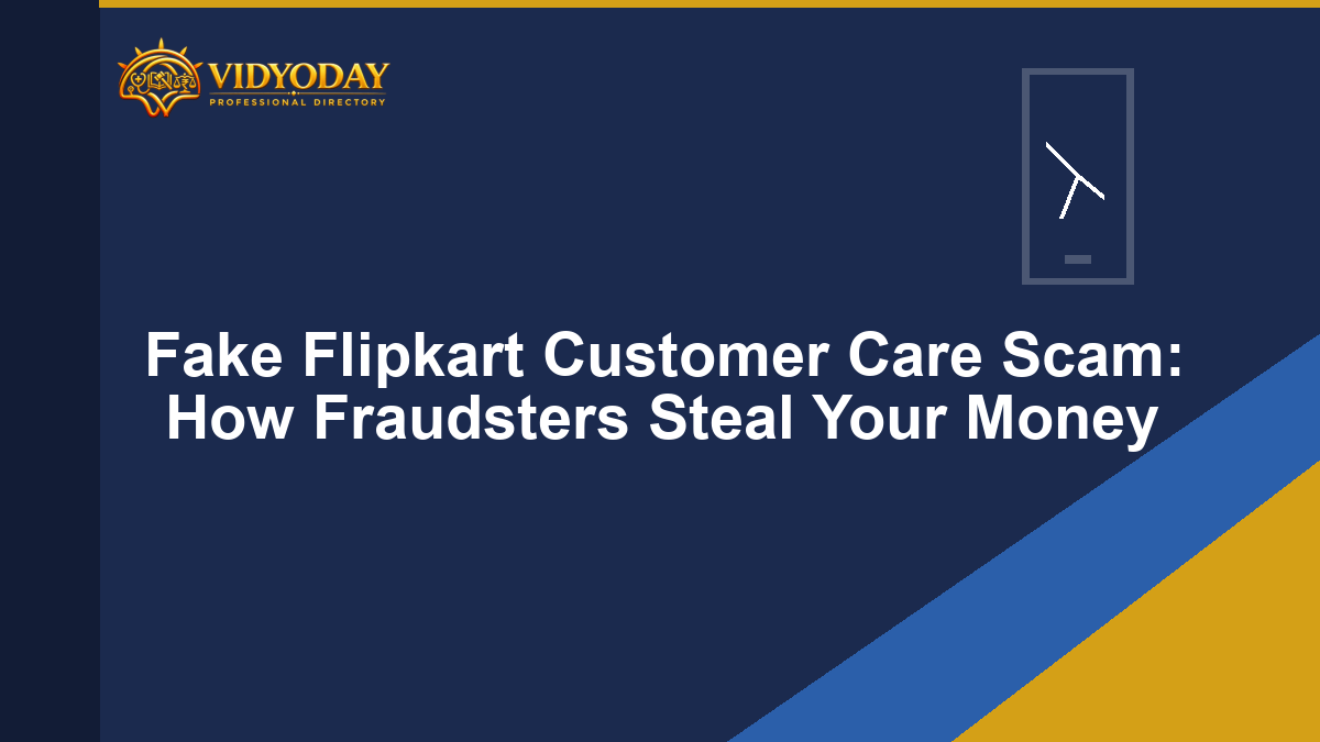 Fake Flipkart Customer Care Scam: How Fraudsters Steal Your Money