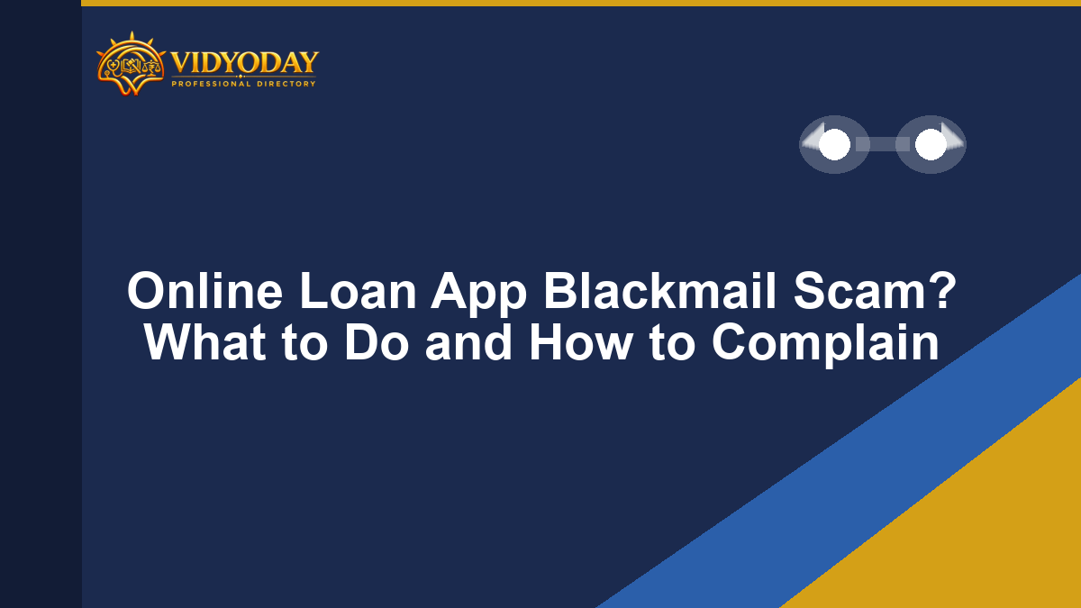 Online Loan App Blackmail Scam? What to Do and How to Complain