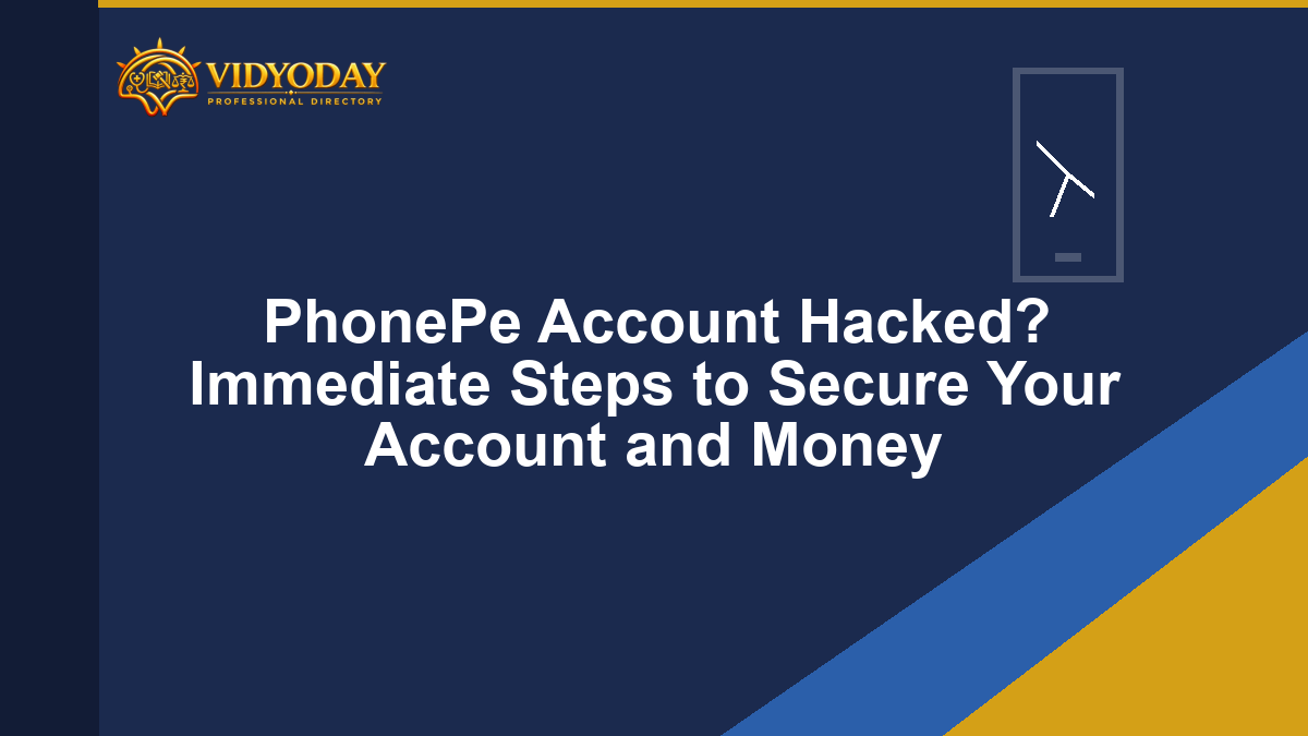 PhonePe Account Hacked? Immediate Steps to Secure Your Account and Money