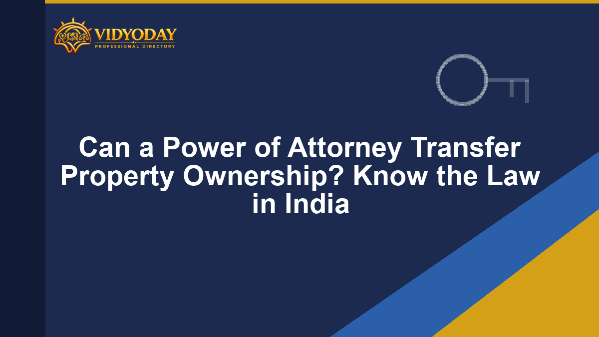 Illustration representing whether a power of attorney can transfer property ownership in India