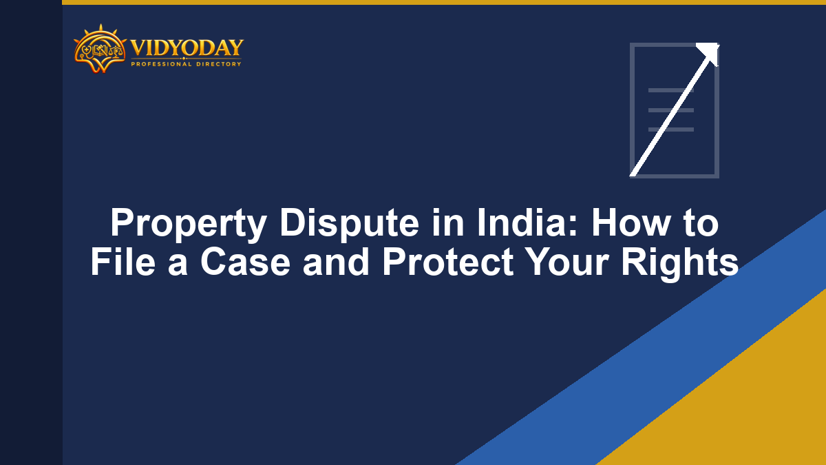 Property Dispute in India: How to File a Case and Protect Your Rights