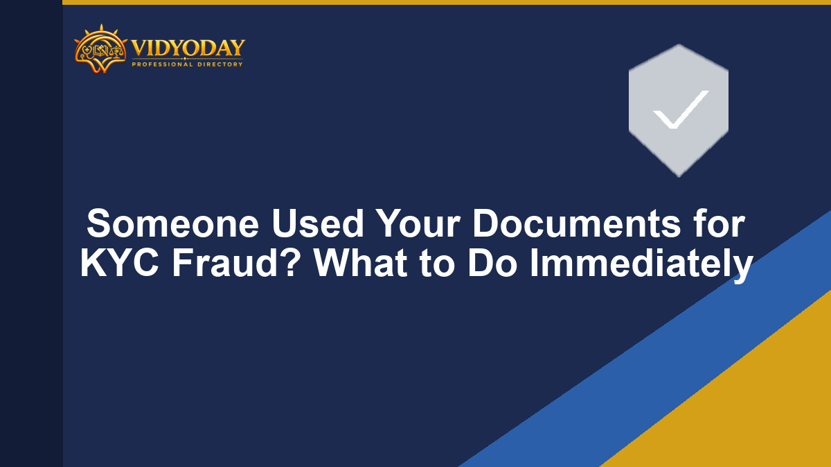 Someone Used Your Documents for KYC Fraud? What to Do Immediately