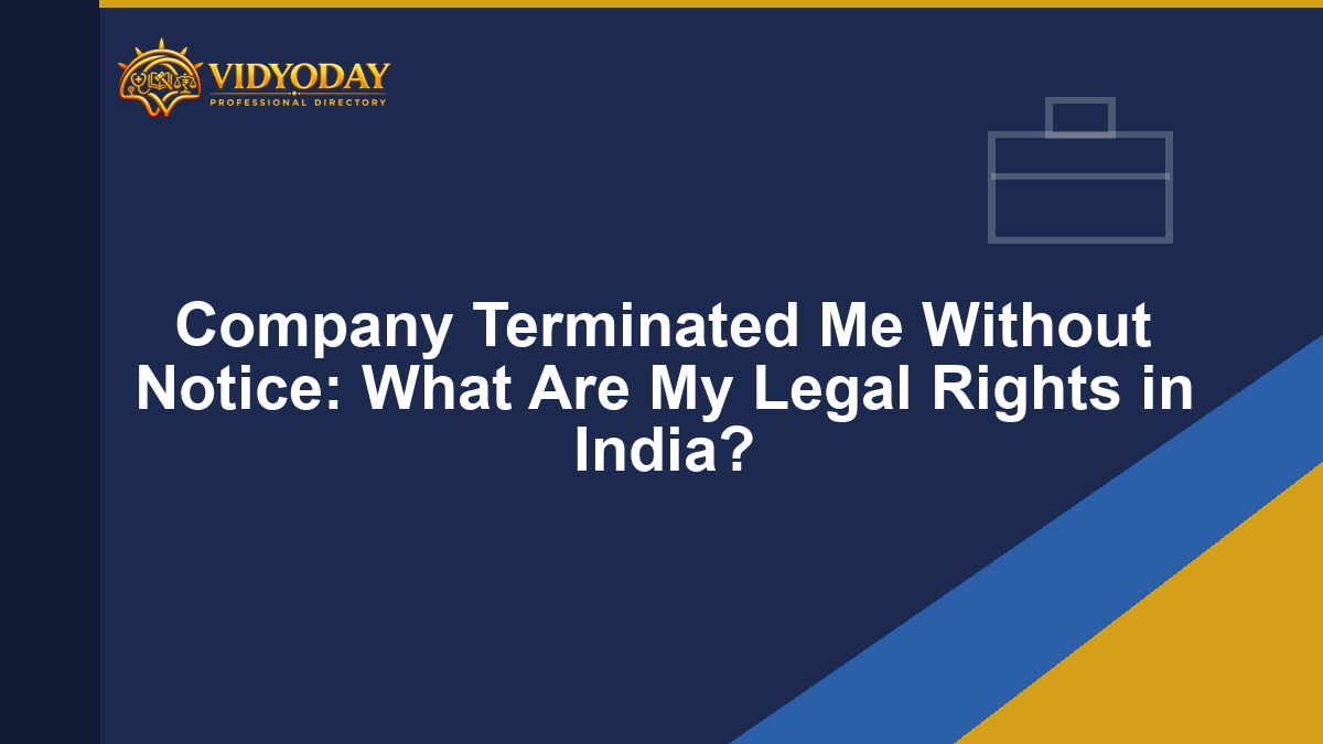 Company Terminated Me Without Notice: What Are My Legal Rights in India?