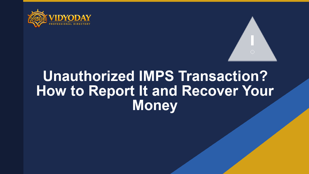 Unauthorized IMPS Transaction? How to Report It and Recover Your Money