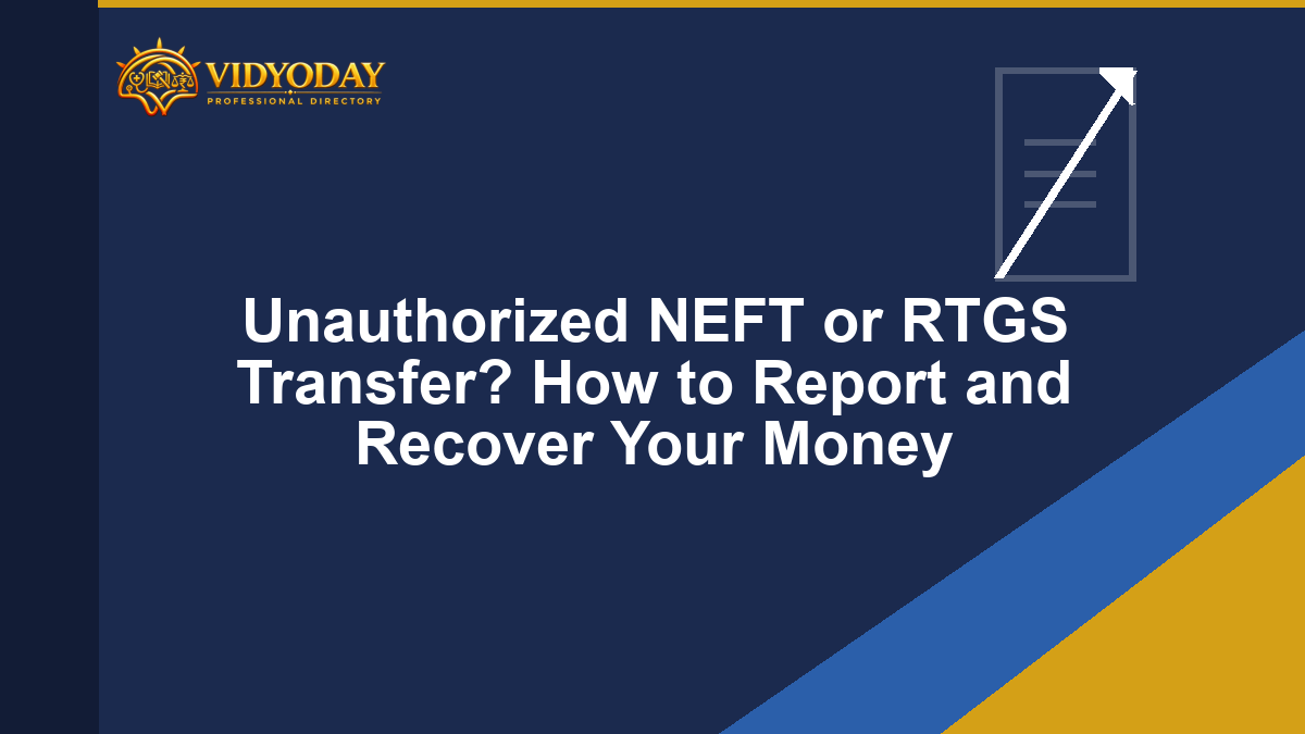 Unauthorized NEFT or RTGS Transfer? How to Report and Recover Your Money