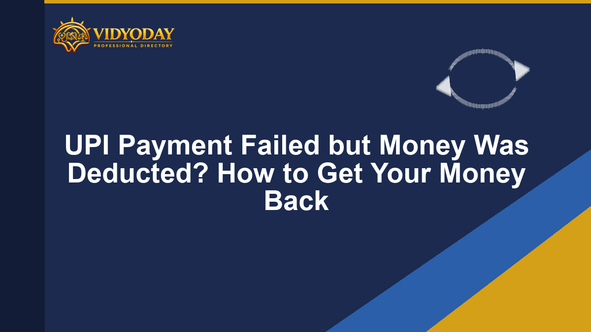 UPI Payment Failed but Money Was Deducted? How to Get Your Money Back