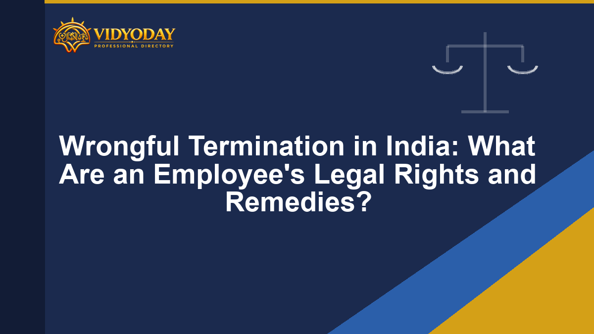 Wrongful Termination in India: What Are an Employee’s Legal Rights and Remedies?